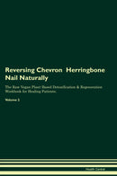 Reversing Chevron  Herringbone Nail Naturally The Raw Vegan Plant-Based Detoxification & Regeneration Workbook for Healing Patients. Volume 2