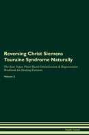 Reversing Christ Siemens Touraine Syndrome Naturally The Raw Vegan Plant-Based Detoxification & Regeneration Workbook for Healing Patients. Volume 2