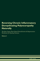 Reversing Chronic Inflammatory Demyelinating Polyneuropathy Naturally The Raw Vegan Plant-Based Detoxification & Regeneration Workbook for Healing Patients. Volume 2