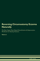 Reversing Circumostomy Eczema Naturally The Raw Vegan Plant-Based Detoxification & Regeneration Workbook for Healing Patients. Volume 2