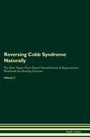 Reversing Cobb Syndrome Naturally The Raw Vegan Plant-Based Detoxification & Regeneration Workbook for Healing Patients. Volume 2