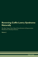 Reversing Coffin Lowry Syndrome Naturally The Raw Vegan Plant-Based Detoxification & Regeneration Workbook for Healing Patients. Volume 2