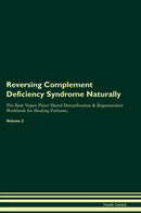 Reversing Complement Deficiency Syndrome Naturally The Raw Vegan Plant-Based Detoxification & Regeneration Workbook for Healing Patients. Volume 2