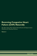 Reversing Congestive Heart Failure (CHF) Naturally The Raw Vegan Plant-Based Detoxification & Regeneration Workbook for Healing Patients. Volume 2