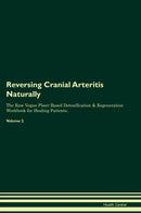Reversing Cranial Arteritis Naturally The Raw Vegan Plant-Based Detoxification & Regeneration Workbook for Healing Patients. Volume 2