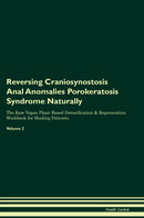 Reversing Craniosynostosis Anal Anomalies Porokeratosis Syndrome Naturally The Raw Vegan Plant-Based Detoxification & Regeneration Workbook for Healing Patients. Volume 2