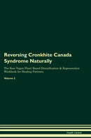 Reversing Cronkhite Canada Syndrome Naturally The Raw Vegan Plant-Based Detoxification & Regeneration Workbook for Healing Patients. Volume 2