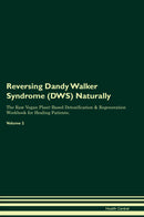 Reversing Dandy Walker Syndrome (DWS) Naturally The Raw Vegan Plant-Based Detoxification & Regeneration Workbook for Healing Patients. Volume 2