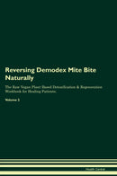 Reversing Demodex Mite Bite Naturally The Raw Vegan Plant-Based Detoxification & Regeneration Workbook for Healing Patients. Volume 2