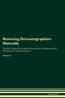 Reversing Dermatographism Naturally The Raw Vegan Plant-Based Detoxification & Regeneration Workbook for Healing Patients. Volume 2