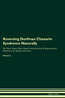 Reversing Dorfman Chanarin Syndrome Naturally The Raw Vegan Plant-Based Detoxification & Regeneration Workbook for Healing Patients. Volume 2