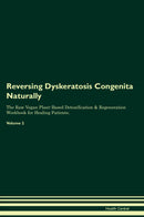 Reversing Dyskeratosis Congenita Naturally The Raw Vegan Plant-Based Detoxification & Regeneration Workbook for Healing Patients. Volume 2