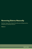 Reversing Edema Naturally The Raw Vegan Plant-Based Detoxification & Regeneration Workbook for Healing Patients. Volume 2