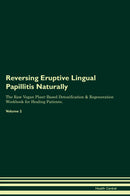 Reversing Eruptive Lingual Papillitis Naturally The Raw Vegan Plant-Based Detoxification & Regeneration Workbook for Healing Patients. Volume 2