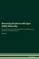 Reversing Erythema Ab Igne (EAI) Naturally The Raw Vegan Plant-Based Detoxification & Regeneration Workbook for Healing Patients. Volume 2