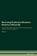 Reversing Erythema Elevatum Diutinum Naturally The Raw Vegan Plant-Based Detoxification & Regeneration Workbook for Healing Patients. Volume 2