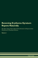 Reversing Erythema Gyratum Repens Naturally The Raw Vegan Plant-Based Detoxification & Regeneration Workbook for Healing Patients. Volume 2