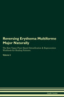 Reversing Erythema Multiforme Major Naturally The Raw Vegan Plant-Based Detoxification & Regeneration Workbook for Healing Patients. Volume 2