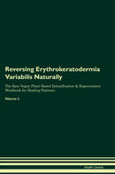 Reversing Erythrokeratodermia Variabilis Naturally The Raw Vegan Plant-Based Detoxification & Regeneration Workbook for Healing Patients. Volume 2