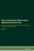 Reversing Eyelid Inflammation (Blepharitis) Naturally The Raw Vegan Plant-Based Detoxification & Regeneration Workbook for Healing Patients. Volume 2