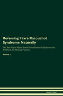 Reversing Favre Racouchot Syndrome Naturally The Raw Vegan Plant-Based Detoxification & Regeneration Workbook for Healing Patients. Volume 2