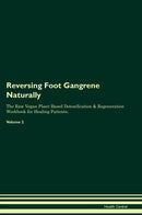 Reversing Foot Gangrene Naturally The Raw Vegan Plant-Based Detoxification & Regeneration Workbook for Healing Patients. Volume 2