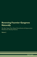 Reversing Fournier Gangrene Naturally The Raw Vegan Plant-Based Detoxification & Regeneration Workbook for Healing Patients. Volume 2