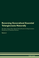 Reversing Generalized Essential Telangiectasia Naturally The Raw Vegan Plant-Based Detoxification & Regeneration Workbook for Healing Patients. Volume 2