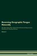 Reversing Geographic Tongue Naturally The Raw Vegan Plant-Based Detoxification & Regeneration Workbook for Healing Patients. Volume 2