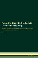 Reversing Giant Cell Lichenoid Dermatitis Naturally The Raw Vegan Plant-Based Detoxification & Regeneration Workbook for Healing Patients. Volume 2