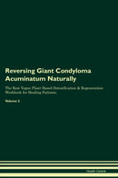 Reversing Giant Condyloma Acuminatum Naturally The Raw Vegan Plant-Based Detoxification & Regeneration Workbook for Healing Patients. Volume 2