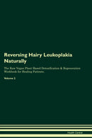 Reversing Hairy Leukoplakia Naturally The Raw Vegan Plant-Based Detoxification & Regeneration Workbook for Healing Patients. Volume 2