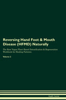 Reversing Hand Foot & Mouth Disease (HFMD) Naturally The Raw Vegan Plant-Based Detoxification & Regeneration Workbook for Healing Patients. Volume 2
