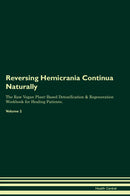 Reversing Hemicrania Continua Naturally The Raw Vegan Plant-Based Detoxification & Regeneration Workbook for Healing Patients. Volume 2