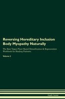 Reversing Hereditary Inclusion Body Myopathy Naturally The Raw Vegan Plant-Based Detoxification & Regeneration Workbook for Healing Patients. Volume 2