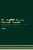 Reversing HTLV 1 Associated Myelopathy Naturally The Raw Vegan Plant-Based Detoxification & Regeneration Workbook for Healing Patients. Volume 2