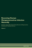 Reversing Human Metapneumovirus Infection Naturally The Raw Vegan Plant-Based Detoxification & Regeneration Workbook for Healing Patients. Volume 2