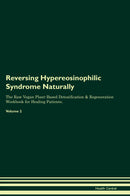 Reversing Hypereosinophilic Syndrome Naturally The Raw Vegan Plant-Based Detoxification & Regeneration Workbook for Healing Patients. Volume 2