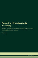 Reversing Hyperkeratosis Naturally The Raw Vegan Plant-Based Detoxification & Regeneration Workbook for Healing Patients. Volume 2