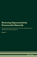 Reversing Hypersensitivity Pneumonitis Naturally The Raw Vegan Plant-Based Detoxification & Regeneration Workbook for Healing Patients. Volume 2