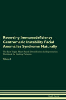 Reversing Immunodeficiency Centromeric Instability Facial Anomalies Syndrome Naturally The Raw Vegan Plant-Based Detoxification & Regeneration Workbook for Healing Patients. Volume 2
