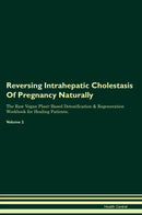 Reversing Intrahepatic Cholestasis Of Pregnancy Naturally The Raw Vegan Plant-Based Detoxification & Regeneration Workbook for Healing Patients. Volume 2