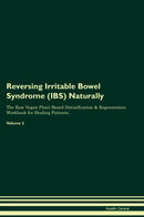 Reversing Irritable Bowel Syndrome (IBS) Naturally The Raw Vegan Plant-Based Detoxification & Regeneration Workbook for Healing Patients. Volume 2