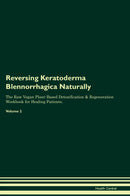 Reversing Keratoderma Blennorrhagica Naturally The Raw Vegan Plant-Based Detoxification & Regeneration Workbook for Healing Patients. Volume 2