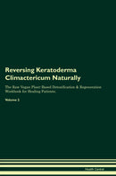 Reversing Keratoderma Climactericum Naturally The Raw Vegan Plant-Based Detoxification & Regeneration Workbook for Healing Patients. Volume 2