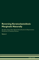 Reversing Keratoelastoidosis Marginalis Naturally The Raw Vegan Plant-Based Detoxification & Regeneration Workbook for Healing Patients. Volume 2