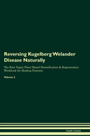 Reversing Kugelberg Welander Disease Naturally The Raw Vegan Plant-Based Detoxification & Regeneration Workbook for Healing Patients. Volume 2