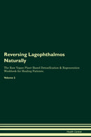Reversing Lagophthalmos Naturally The Raw Vegan Plant-Based Detoxification & Regeneration Workbook for Healing Patients. Volume 2