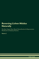 Reversing Lichen Nitidus Naturally The Raw Vegan Plant-Based Detoxification & Regeneration Workbook for Healing Patients. Volume 2
