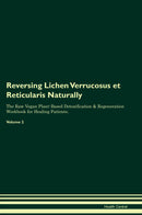 Reversing Lichen Verrucosus et Reticularis Naturally The Raw Vegan Plant-Based Detoxification & Regeneration Workbook for Healing Patients. Volume 2